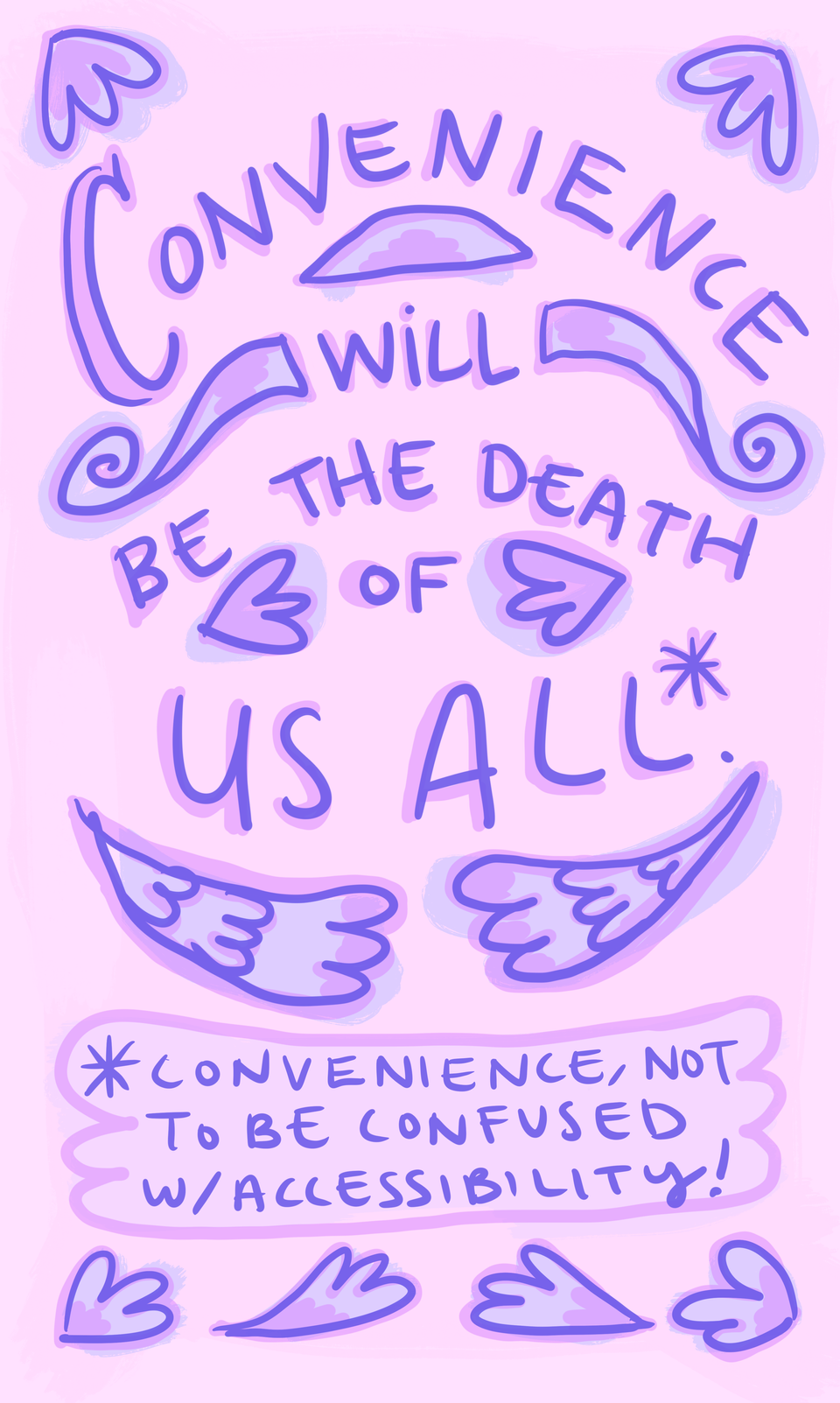 "Convenience will be the death of us all... Convenience, not to be confused with Accessibility!"